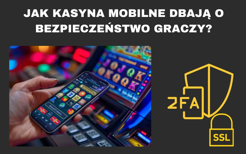 Jak kasyna mobilne dbają o bezpieczeństwo graczy
